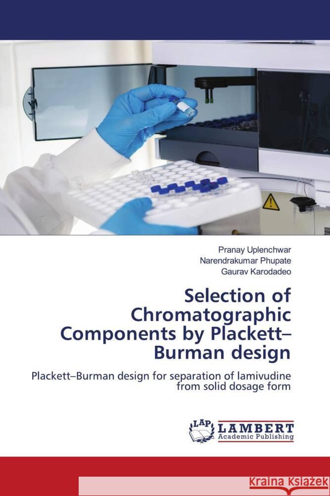 Selection of Chromatographic Components by Plackett-Burman design Uplenchwar, Pranay, Phupate, Narendrakumar, Karodadeo, Gaurav 9786205488430 LAP Lambert Academic Publishing - książka