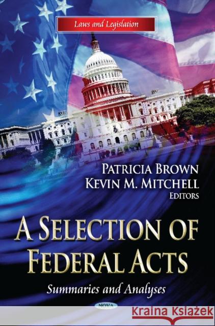 Selection of Federal Acts: Summaries & Analyses Patricia Brown, Kevin M Mitchell 9781624170478 Nova Science Publishers Inc - książka