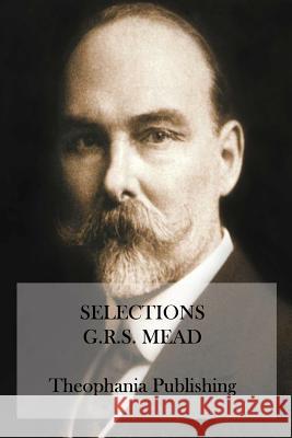 Selections: Essays of G.R.S. Mead G. R. S. Mead 9781515336839 Createspace - książka