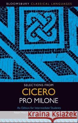 Selections from Cicero Pro Milone: An Edition for Intermediate Students Robert West Lynn Fotheringham 9781501349942 Bloomsbury Academic - książka