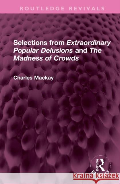 Selections from 'Extraordinary Popular Delusions' and 'The Madness of Crowds' Charles MacKay 9781032301303 Routledge - książka