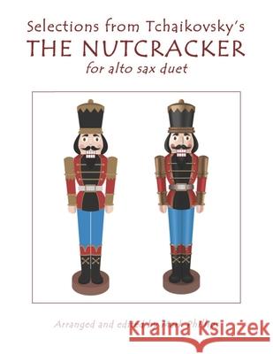 Selections from Tchaikovsky's THE NUTCRACKER for alto sax duet Mark Phillips Pyotr Il Tchaikovsky 9781650113777 Independently Published - książka