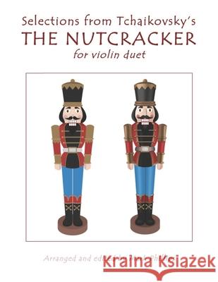 Selections from Tchaikovsky's THE NUTCRACKER for violin duet Mark Phillips Pyotr Il Tchaikovsky 9781650133461 Independently Published - książka