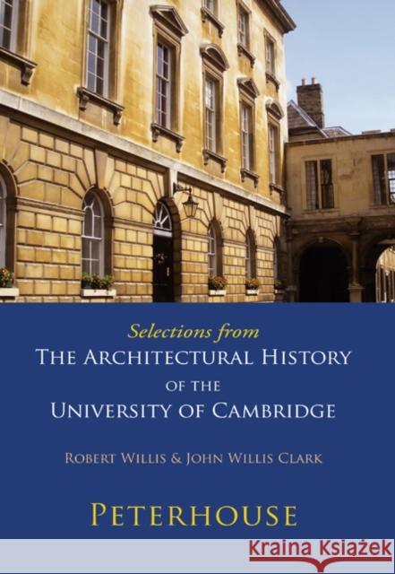 Selections from the Architectural History of the University of Cambridge: Peterhouse Willis, Robert 9780521147149 Cambridge University Press - książka