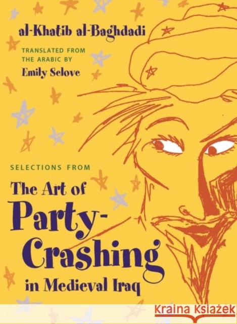 Selections from the Art of Party Crashing in Medieval Iraq Al-Baghdadi, Al-Khatib 9780815632986 Syracuse University Press - książka