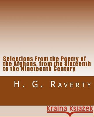 Selections From the Poetry of the Afghans, from the Sixteenth to the Nineteenth Century Raverty, H. G. 9781475176360 Createspace - książka