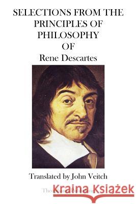 Selections from the Principles of Philosophy Rene Descartes 9781469941110 Createspace - książka