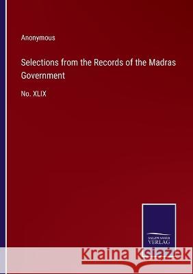 Selections from the Records of the Madras Government: No. XLIX Anonymous 9783375131241 Salzwasser-Verlag - książka