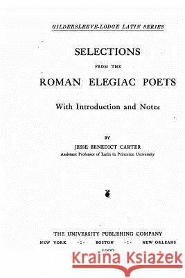 Selections From the Roman Elegiac Poets Carter, Jesse Benedict 9781535063098 Createspace Independent Publishing Platform - książka