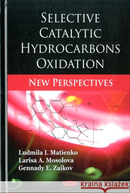 Selective Catalytic Hydrocarbons Oxidation: New Perspectives Ludmila I Matienko, Larisa A Mosolova, Gennady E Zaikov 9781608763856 Nova Science Publishers Inc - książka