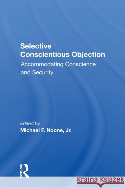 Selective Conscientious Objection: Accommodating Conscience and Security Michael F. Noon 9780367302481 Routledge - książka