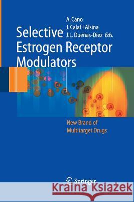 Selective Estrogen Receptor Modulators: A New Brand of Multitarget Drugs Cano, Antonio 9783642445521 Springer - książka