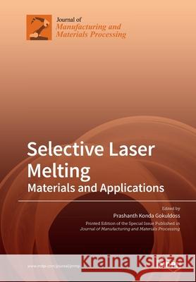 Selective Laser Melting: Materials and Applications Prashanth Gokuldoss 9783039285785 Mdpi AG - książka