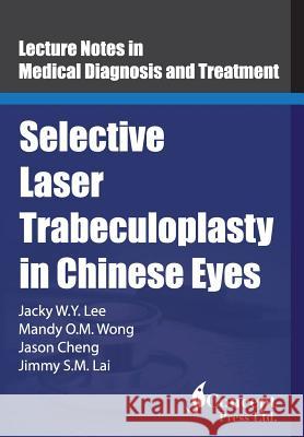 Selective Laser Trabeculoplasty in Chinese Eyes Jacky W. y. Lee Mandy O. M. Wong Jason Cheng 9781922227348 Iconcept Press - książka