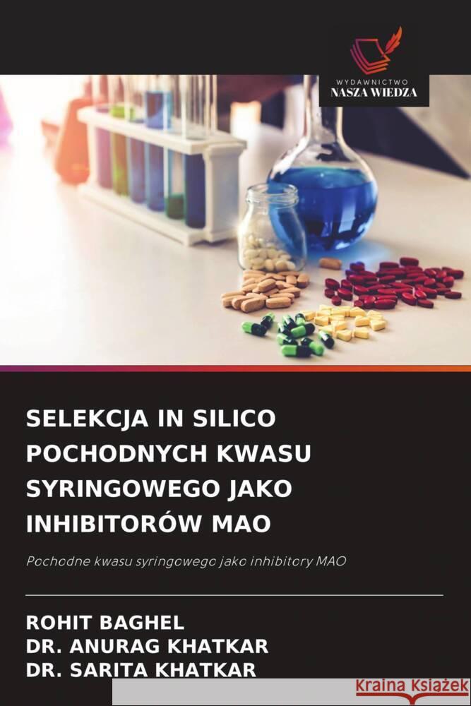 SELEKCJA IN SILICO POCHODNYCH KWASU SYRINGOWEGO JAKO INHIBITORÓW MAO BAGHEL, ROHIT, KHATKAR, DR. ANURAG, KHATKAR, DR. SARITA 9786208879723 Wydawnictwo Nasza Wiedza - książka