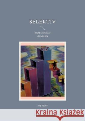 Selektiv: Interdisziplinäres Storytelling Becker, Jörg 9783755792444 Books on Demand - książka