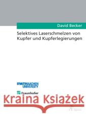 Selektives Laserschmelzen von Kupfer und Kupferlegierungen : Diss. Becker, David 9783863592172 Apprimus Verlag - książka