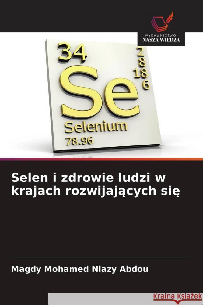 Selen i zdrowie ludzi w krajach rozwijajacych sie Mohamed Niazy Abdou, Magdy 9786208555092 Wydawnictwo Nasza Wiedza - książka