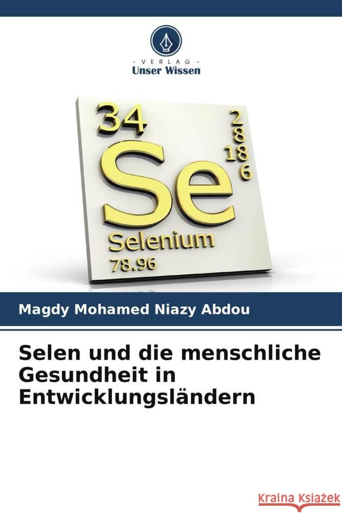 Selen und die menschliche Gesundheit in Entwicklungsländern Mohamed Niazy Abdou, Magdy 9786208555054 Verlag Unser Wissen - książka