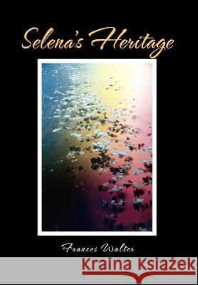 Selena's Heritage Frances Walter 9781462871391 Xlibris Corporation - książka