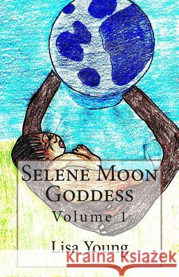 Selene Moon Goddess: Volume 1 Lisa J. Young 9781495344435 Createspace - książka