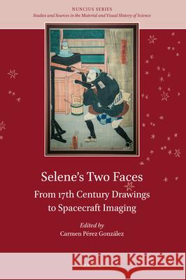 Selene's Two Faces: From 17th Century Drawings to Spacecraft Imaging Pedro M. P. Raposo, Tsuko Nakamura, Charlotte Bigg, Omar W. Nasim, Michael Geffert, Detlef Groote, Pedro Ré, Carmen Pere 9789004298866 Brill - książka