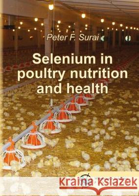 Selenium in poultry nutrition and health: 2018 Peter F. Surai   9789086863174 Wageningen Academic Publishers - książka