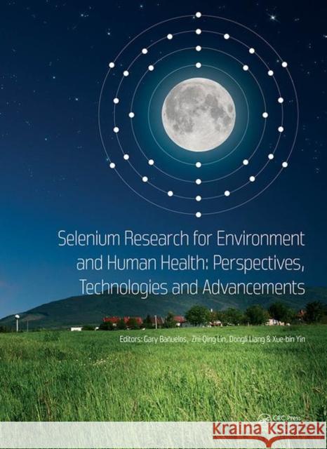 Selenium Research for Environment and Human Health: Perspectives, Technologies and Advancements: Proceedings of the 6th International Conference on Se Gary Banuelos Zhi-Qing Lin Dongli Liang 9781138390140 CRC Press - książka