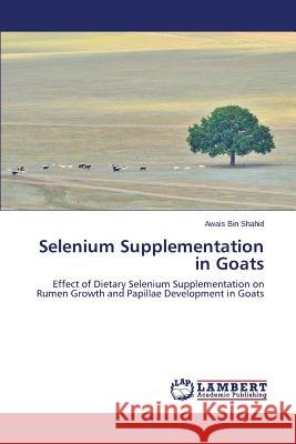 Selenium Supplementation in Goats Bin Shahid Awais 9783659797552 LAP Lambert Academic Publishing - książka