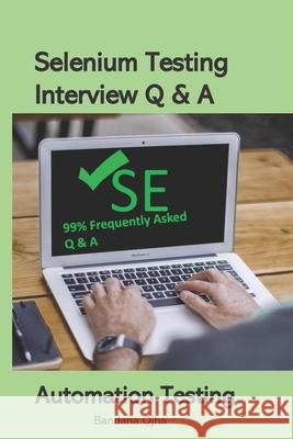 Selenium Testing Interview Q & A: Selenium Testing Tool Bandana Ojha 9781976877216 Independently Published - książka