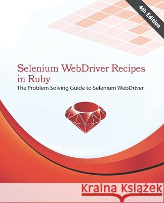 Selenium WebDriver Recipes in Ruby: The problem solving guide to Selenium WebDriver in Ruby Zhan, Zhimin 9781505885323 Createspace - książka