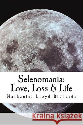 Selenomania: Love, Loss & Life Nathaniel Lloyd Richards 9781518775970 Createspace Independent Publishing Platform - książka