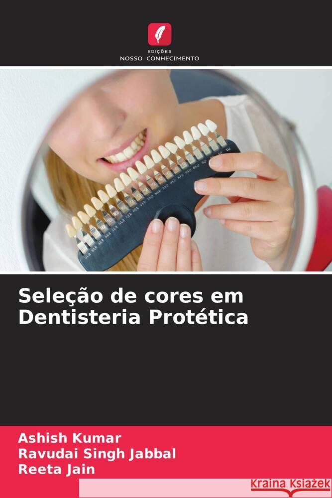 Sele??o de cores em Dentisteria Prot?tica Ashish Kumar Ravudai Singh Jabbal Reeta Jain 9786208045258 Edicoes Nosso Conhecimento - książka