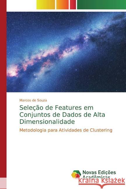 Seleção de Features em Conjuntos de Dados de Alta Dimensionalidade : Metodologia para Atividades de Clustering de Souza, Marcos 9786139779284 Novas Edicioes Academicas - książka