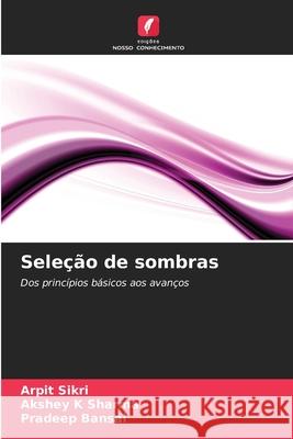 Seleção de sombras Sikri, Arpit, Sharma, Akshey K, Bansal, Pradeep 9786203917536 Edições Nosso Conhecimento - książka