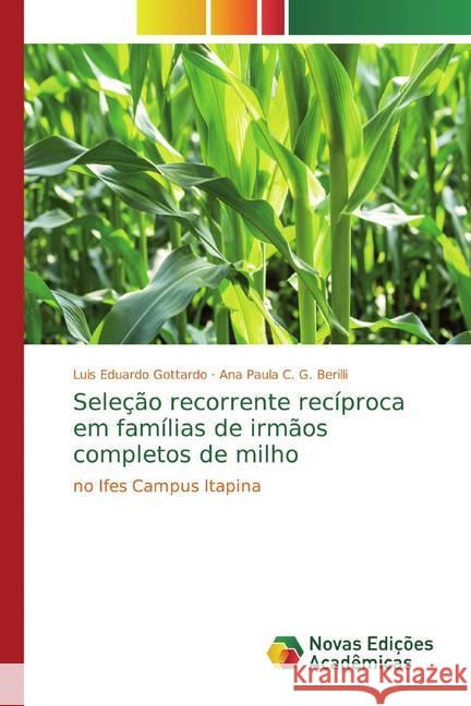 Seleção recorrente recíproca em famílias de irmãos completos de milho : no Ifes Campus Itapina Gottardo, Luis Eduardo; C. G. Berilli, Ana Paula 9786139775019 Novas Edicioes Academicas - książka