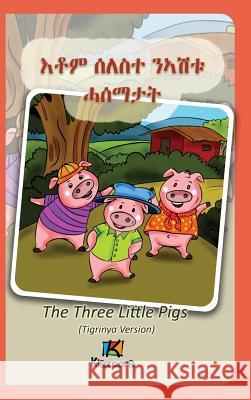 Seleste N'ashtu Hase'matat - Tigrinya Children's Book: The Three Little Pigs (Tigrinya Version) Kiazpora 9780996636285 Kiazpora - książka