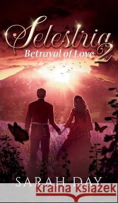 Selestria 2: Betrayal of Love Day, Sarah 9798887577722 Sarah Day - książka
