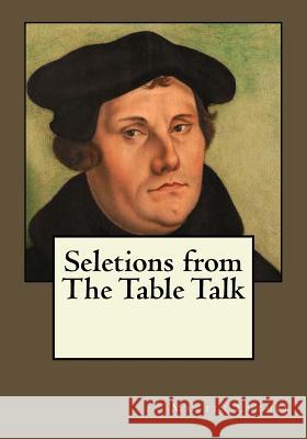 Seletions from The Table Talk Gouveia, Andrea 9781545251034 Createspace Independent Publishing Platform - książka