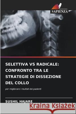 SELETTIVA VS RADICALE: CONFRONTO TRA LE STRATEGIE DI DISSEZIONE DEL COLLO HAJARE, SUSHIL 9786209409066 Edizioni Sapienza - książka