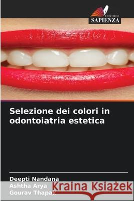Selezione dei colori in odontoiatria estetica Nandana, Deepti, Arya, Ashtha, Thapak, Gourav 9786200746580 Edizioni Sapienza - książka