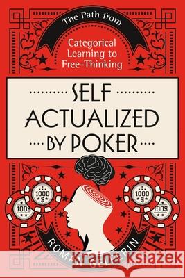 Self-Actualized by Poker: The Path from Categorical Learning to Free-Thinking Roman Gelperin 9781687839893 Independently Published - książka