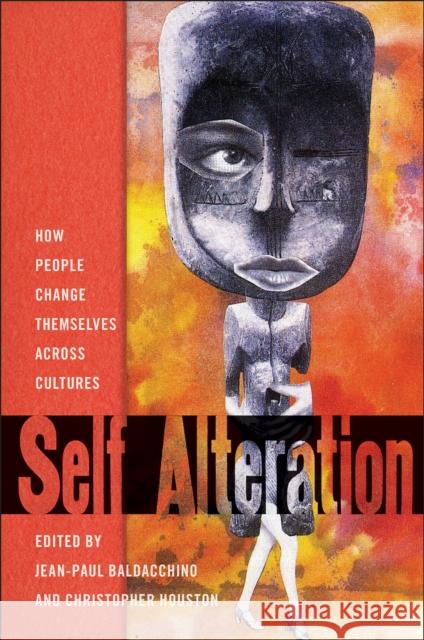 Self-Alteration: How People Change Themselves Across Cultures Jean-Paul Baldacchino Christopher Houston Max Harwood 9781978837225 Rutgers University Press - książka