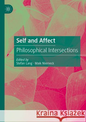 Self and Affect: Philosophical Intersections Stefan Lang Maik Niemeck 9783031732935 Palgrave MacMillan - książka