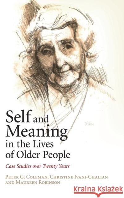 Self and Meaning in the Lives of Older People: Case Studies Over Twenty Years Peter G. Coleman Christine Ivani-Chalian Maureen Robinson 9781107042551 Cambridge University Press - książka