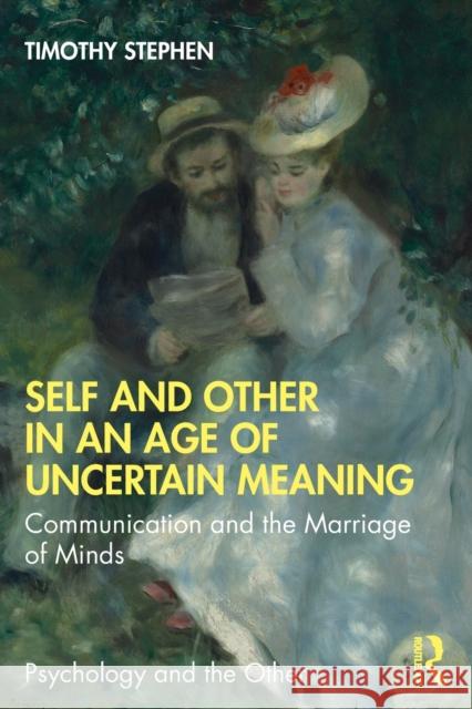 Self and Other in an Age of Uncertain Meaning: Communication and the Marriage of Minds Timothy Stephen 9780367445065 Routledge - książka