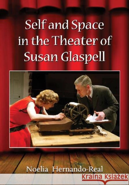 Self and Space in the Theater of Susan Glaspell Noelia Hernando-Real 9780786463947 McFarland & Company - książka