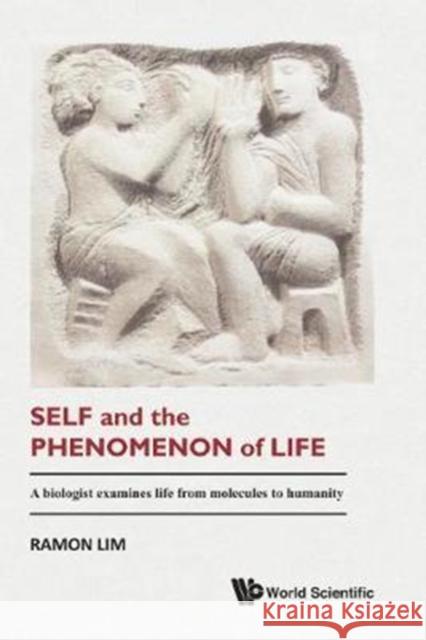 Self and the Phenomenon of Life: A Biologist Examines Life from Molecules to Humanity Ramon Lim 9789813203778 World Scientific Publishing Company - książka