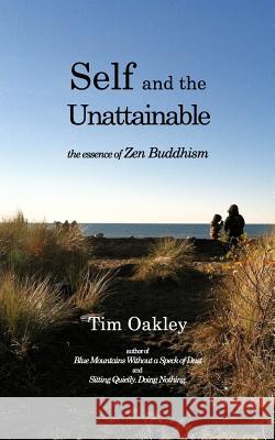 Self and the Unattainable: the essence of Zen Buddhism Oakley, Tim 9781320447096 Blurb - książka