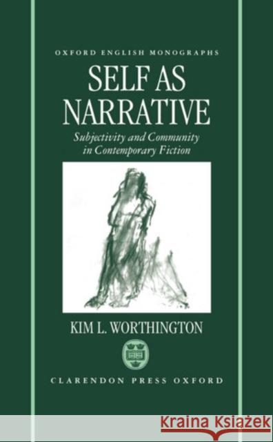 Self as Narrative: Subjectivity and Community in Contemporary Fiction Worthington, Kim L. 9780198183648 Clarendon Press - książka